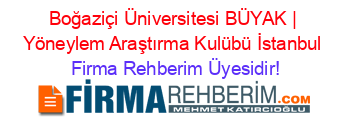 Boğaziçi+Üniversitesi+BÜYAK+|+Yöneylem+Araştırma+Kulübü+İstanbul Firma+Rehberim+Üyesidir!